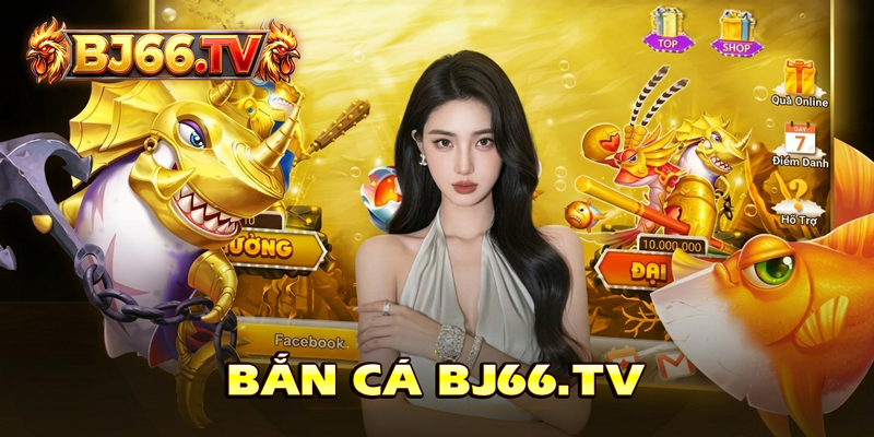 Bắn cá BJ66 đổi thưởng trực tuyến 2026